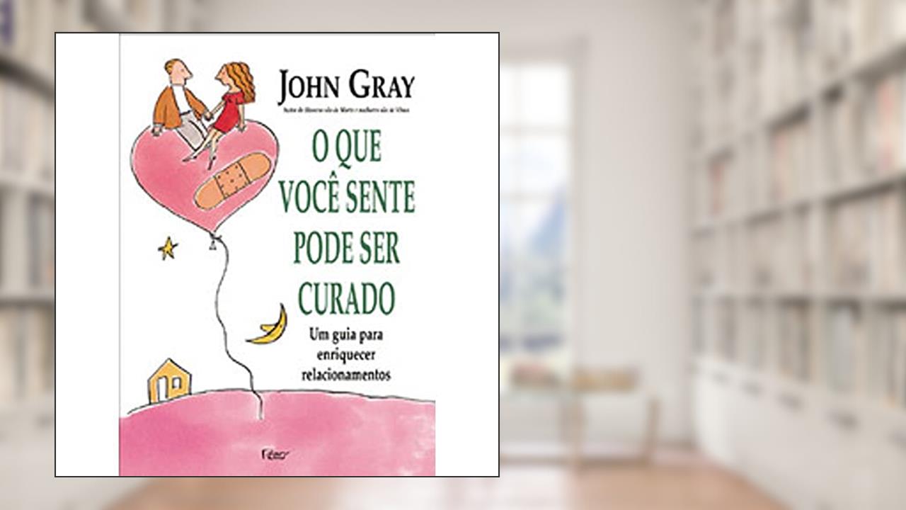 Capa de O Que Voce Sente Pode Ser Curado, do autor Gray- John