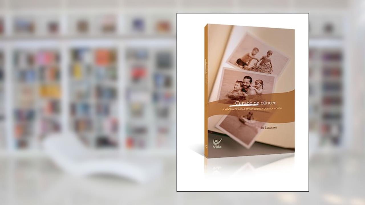 Capa de Curado de Câncer: a Vitória de uma Família Sobre a Doença Mortal, do autor Jo Lawson