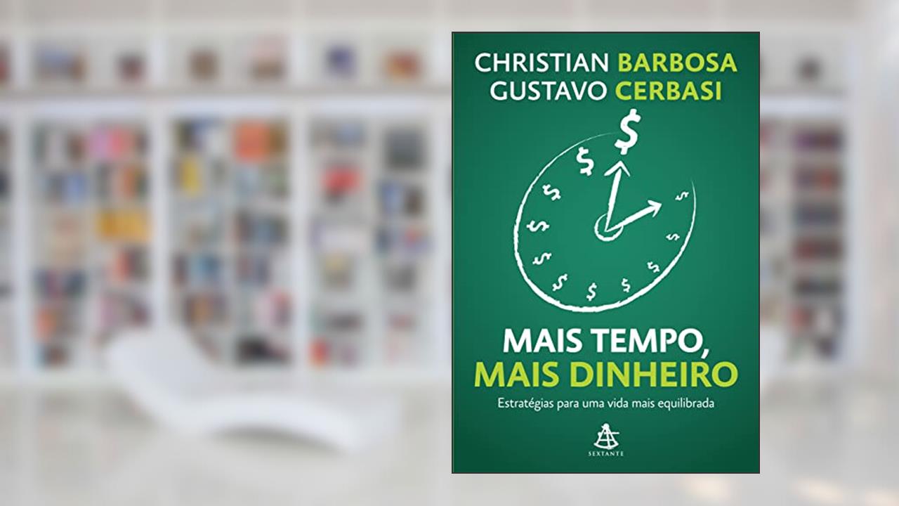 Capa de Mais tempo, mais dinheiro: Estratégias para uma vida mais equilibrada, do autor Christian Barbosa; Gustavo Cerbasi