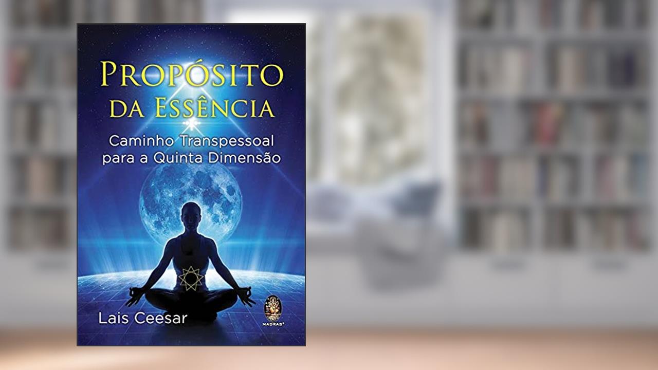 Capa de Propósito da Essência - Caminho Transpessoal Para a Quinta Dimensão, do autor Lais Ceesar