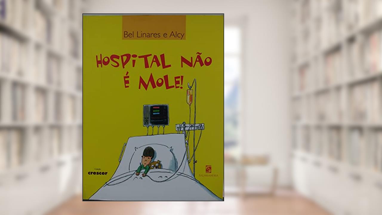 Capa de Hospital Não É Mole! - Coleção Crescer, do autor Bel Linares; Alcy Linares