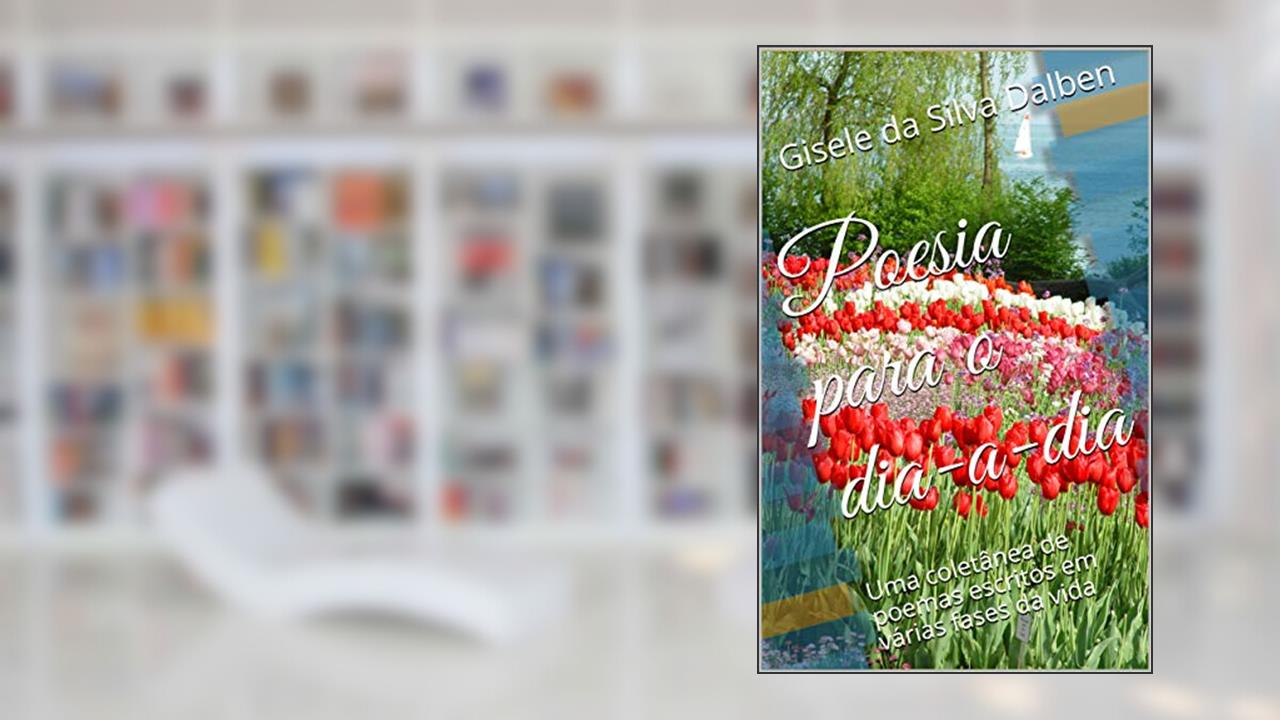 Capa de Poesia para o dia-a-dia: Uma coletânea de poemas escritos em várias fases da vida, do autor Gisele da Silva Dalben