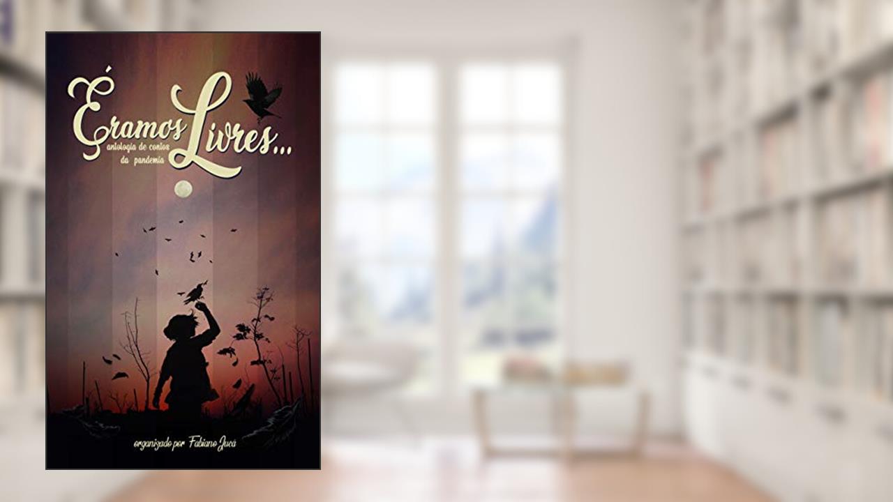 Capa de Éramos livres...: Antologia de contos da pandemia, do autor Fabiano Jucá