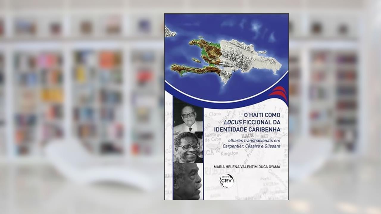 Capa de O Haiti como locus ficcional da identidade caribenha: olhares transnacionais em Carpentier, Césaire e Glissant, do autor Maria Helena Valentim Duca Oyama