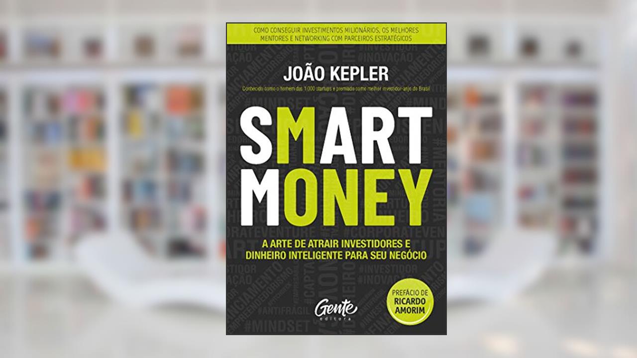 Capa de SMART MONEY: A arte de atrair investidores e dinheiro inteligente para seu negócio, do autor João Kepler