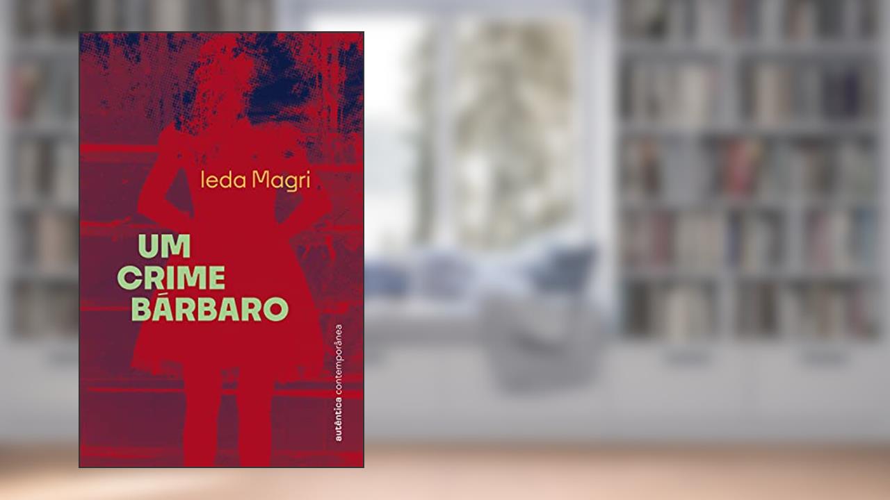 Um crime bárbaro, do autor Ieda Magri