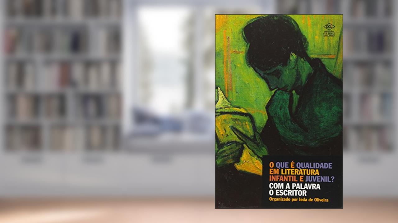 Capa de O que É Qualidade em Literatura Infantil e Juvenil? com a Palavra o Escritor, do autor Ieda de Oliveira