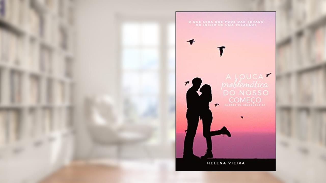Capa de A Louca Problemática do Nosso Começo (Amores em Melbourne Livro 3), do autor Helena Vieira
