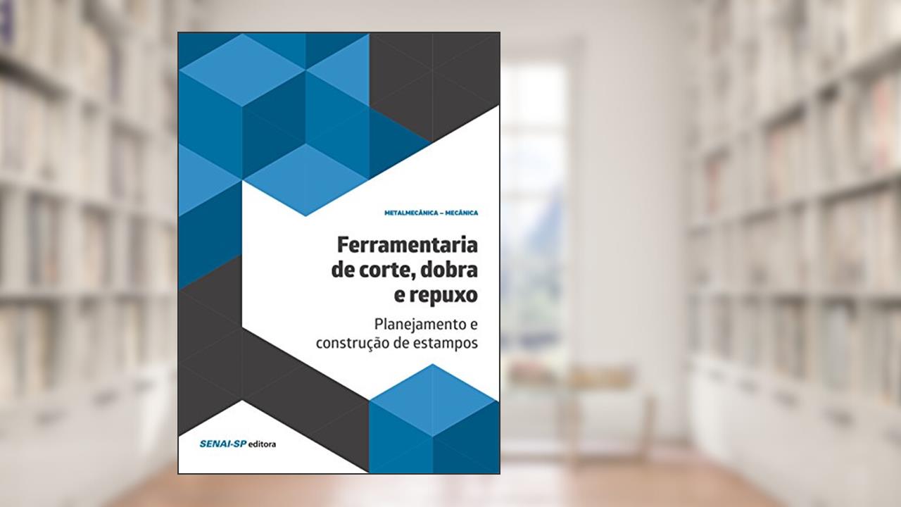 Capa de Ferramentaria de Corte, Dobra e Repuxo: Planejamento e Construção de Estampos, do autor SENAI-SP Editora