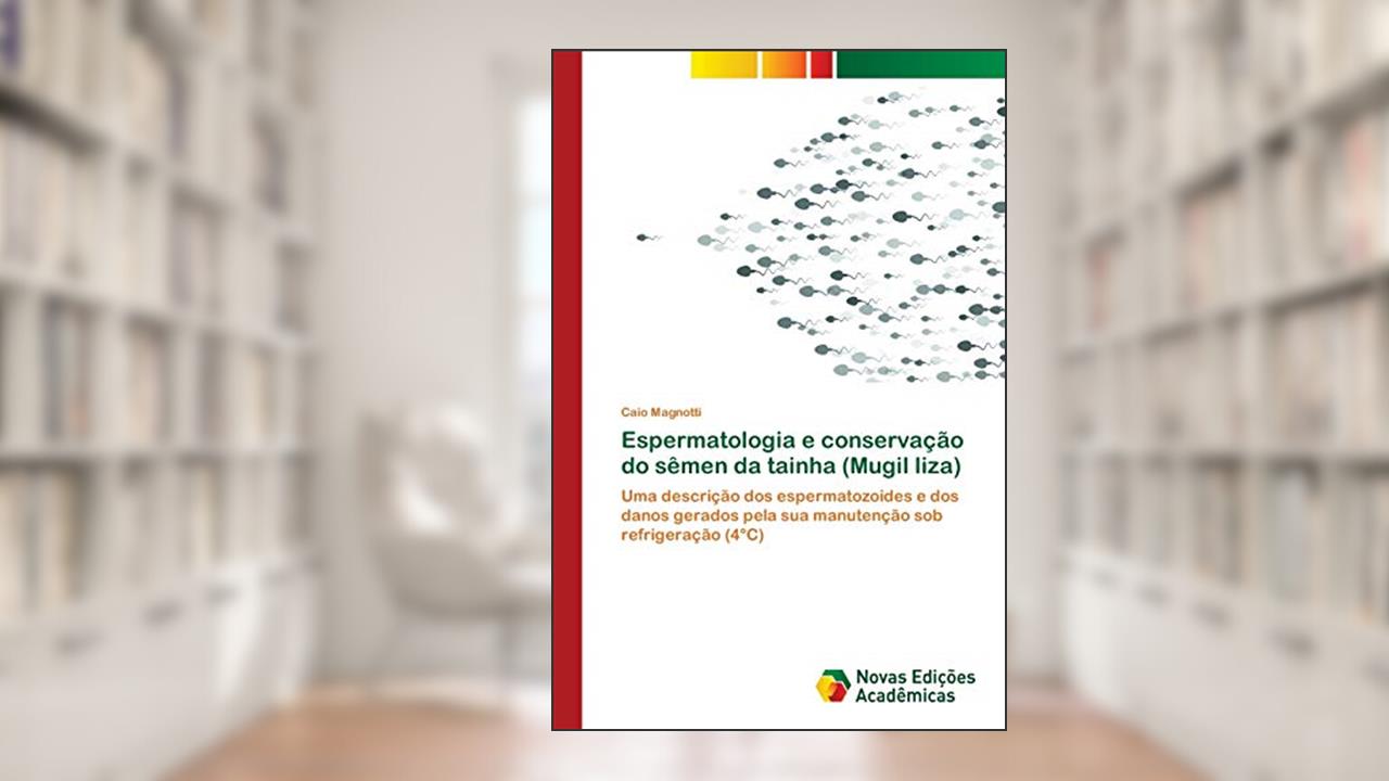 Capa de Espermatologia e conservação do sêmen da tainha (Mugil liza): Uma descrição dos espermatozoides e dos danos gerados pela sua manutenção sob refrigeração (4°C), do autor Caio Magnotti