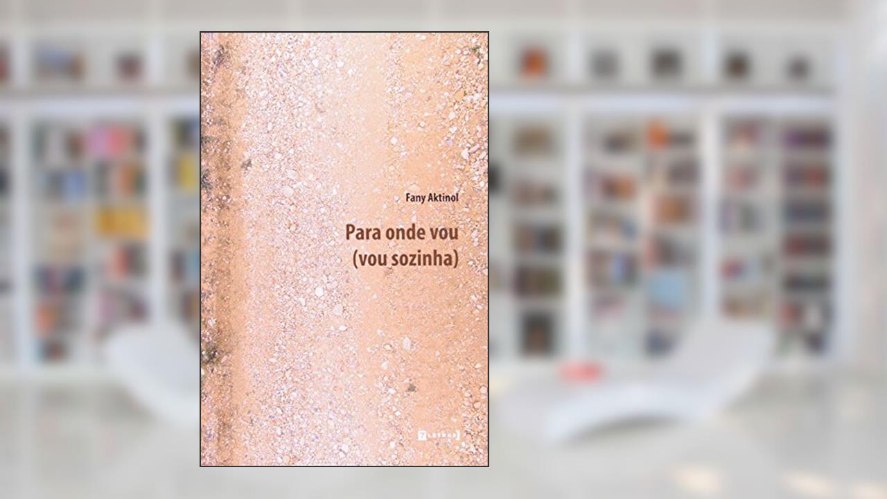 Capa de Para Onde Vou. Vou Sozinha, do autor Fany Aktinol