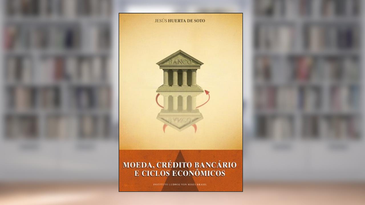 Capa de Moeda, Crédito Bancário e Ciclos Econômicos, do autor Jesús Huerta de Soto