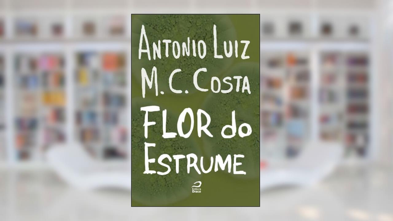 Capa de A flor do estrume, do autor Antonio Luiz M. C. Costa