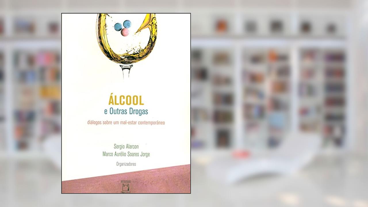 Capa de Álcool e outras drogas: diálogos sobre um mal-estar contemporâneo, do autor Sergio Alarcon; Marco Aurélio Soares Jorge
