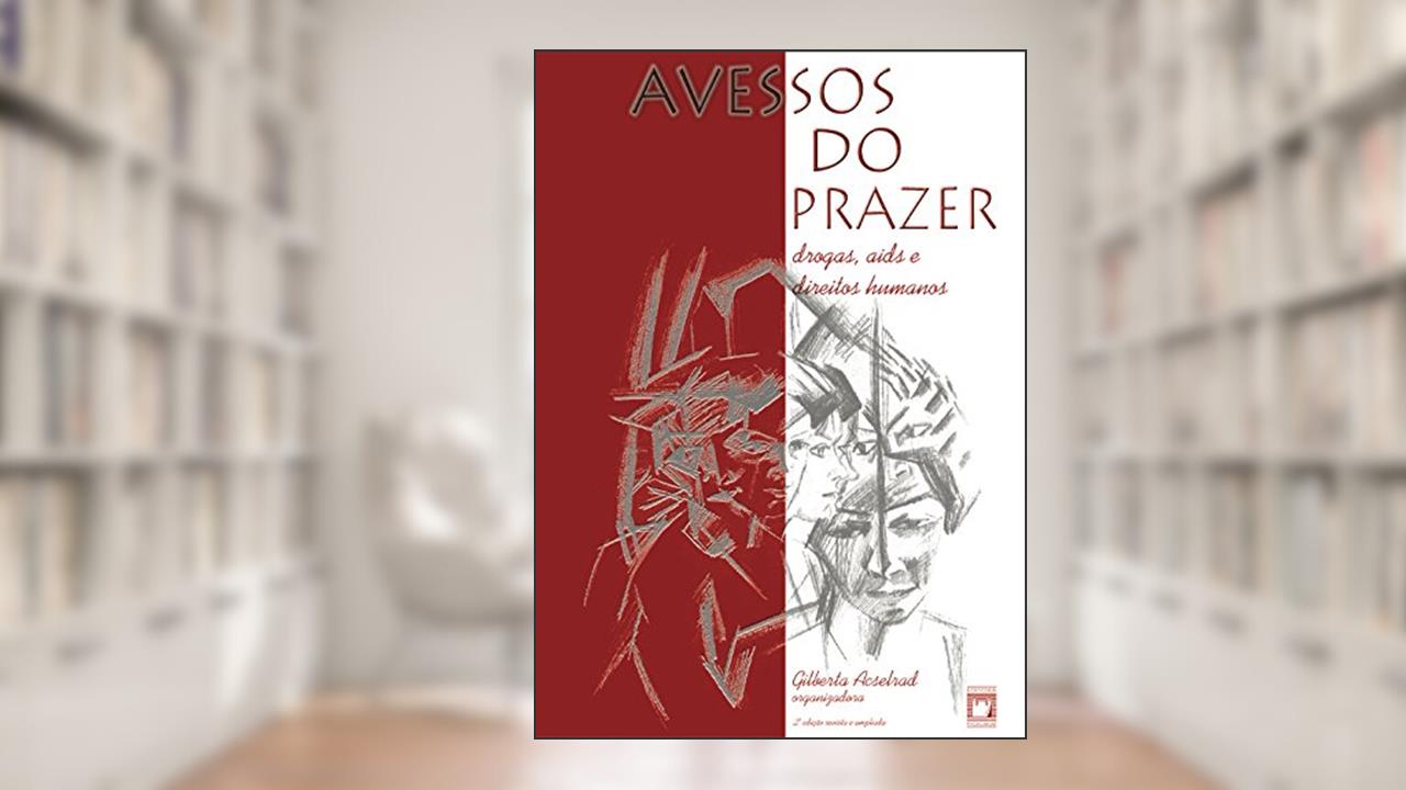 Capa de Avessos do prazer: drogas, Aids e direitos humanos, do autor Gilberta Acselrad