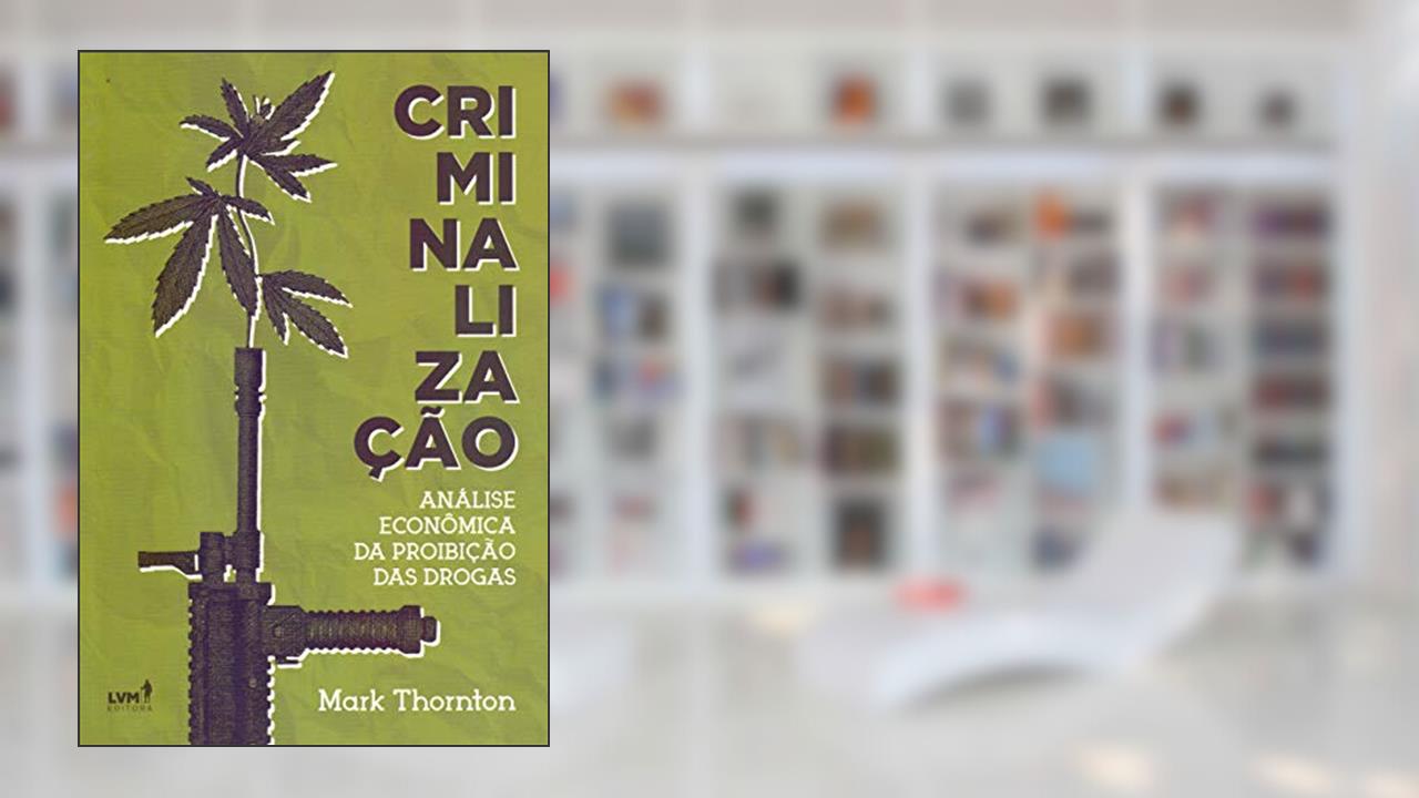 Capa de Criminalização: Análise econônomica da proibição das drogas, do autor Mark Thornton