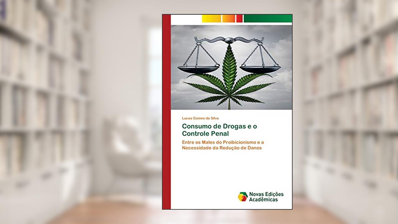 Capa de Consumo de Drogas e o Controle Penal: Entre os Males do Proibicionismo e a Necessidade da Redução de Danos, do autor Lucas Gomes da Silva