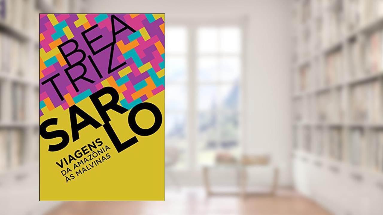 Capa de Viagens: Da Amazônia às Malvinas, do autor Beatriz Sarlo
