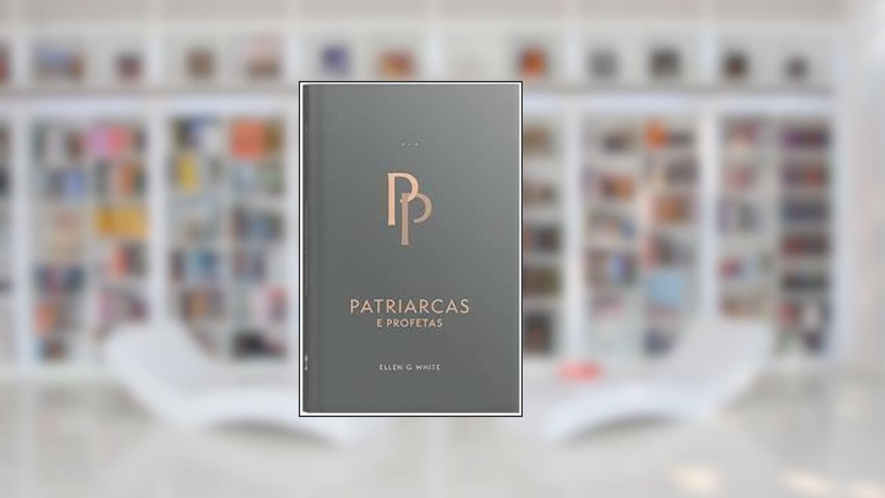 Capa de Patriarcas E Profetas (Edição Atualizada - Encadernado), do autor Ellen G. White