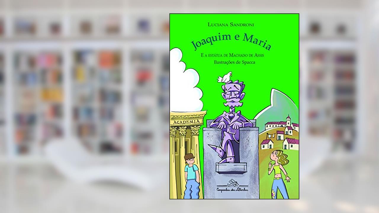 Capa de Joaquim e Maria e a estátua de Machado de Assis, do autor Luciana Sandroni