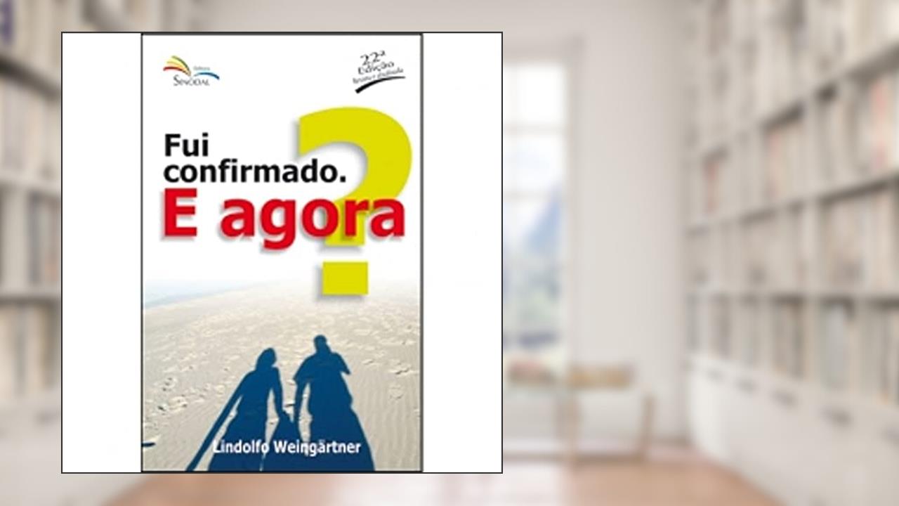 Capa de Fui Confirmado e Agora? - 20ª, do autor Weingartne- Lindolfo