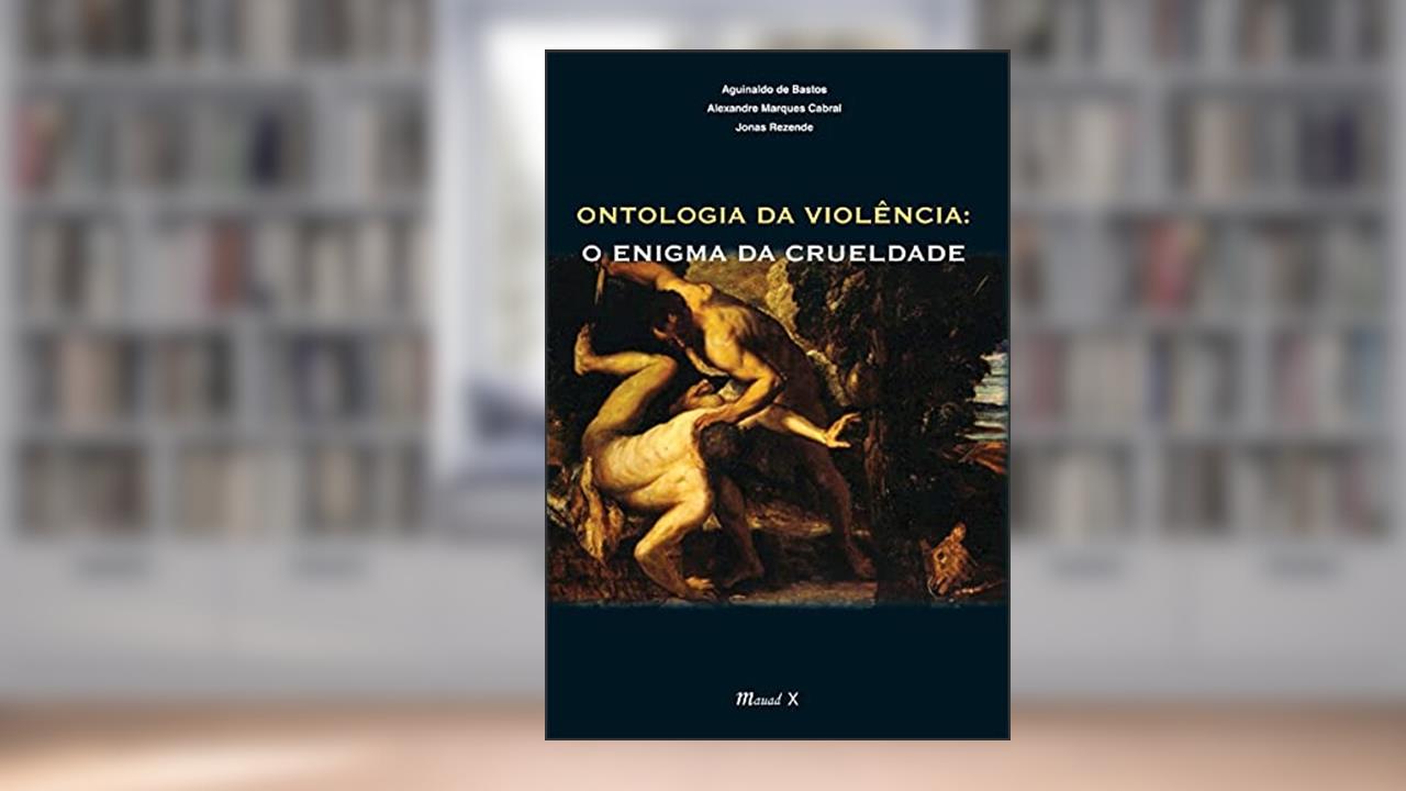 Capa de Ontologia da Violência: o Enigma da Crueldade, do autor Aguinaldo de Bastos; Alexandre Marques Cabral; Jonas Rezende