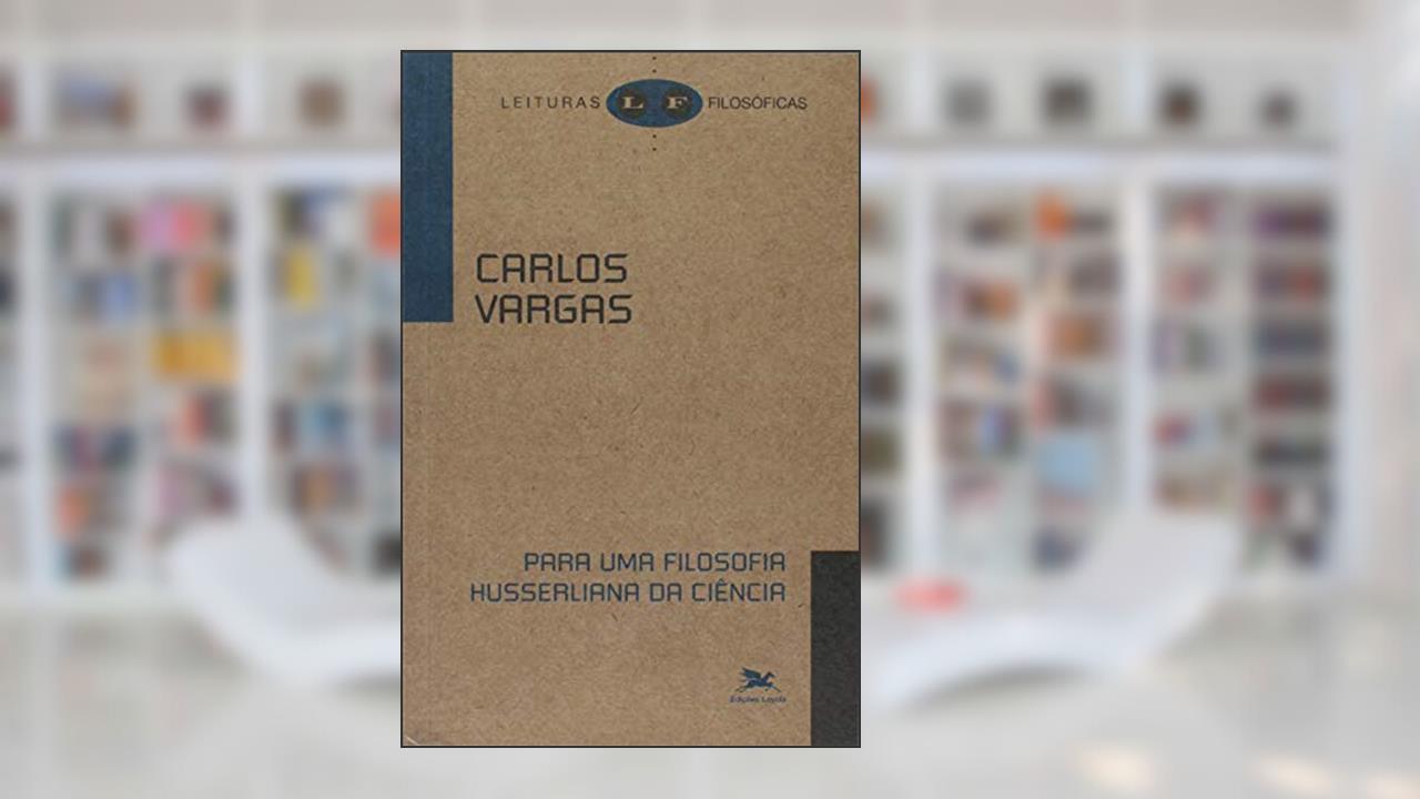 Capa de Para uma Filosofia Husserliana da Ciência, do autor Carlos Vargas