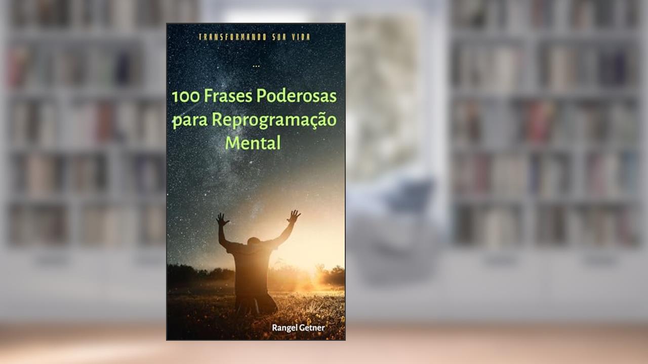 100 FRASES PODEROSAS PARA REPROGRAMAÇÃO MENTAL, do autor RANGEL GETNER