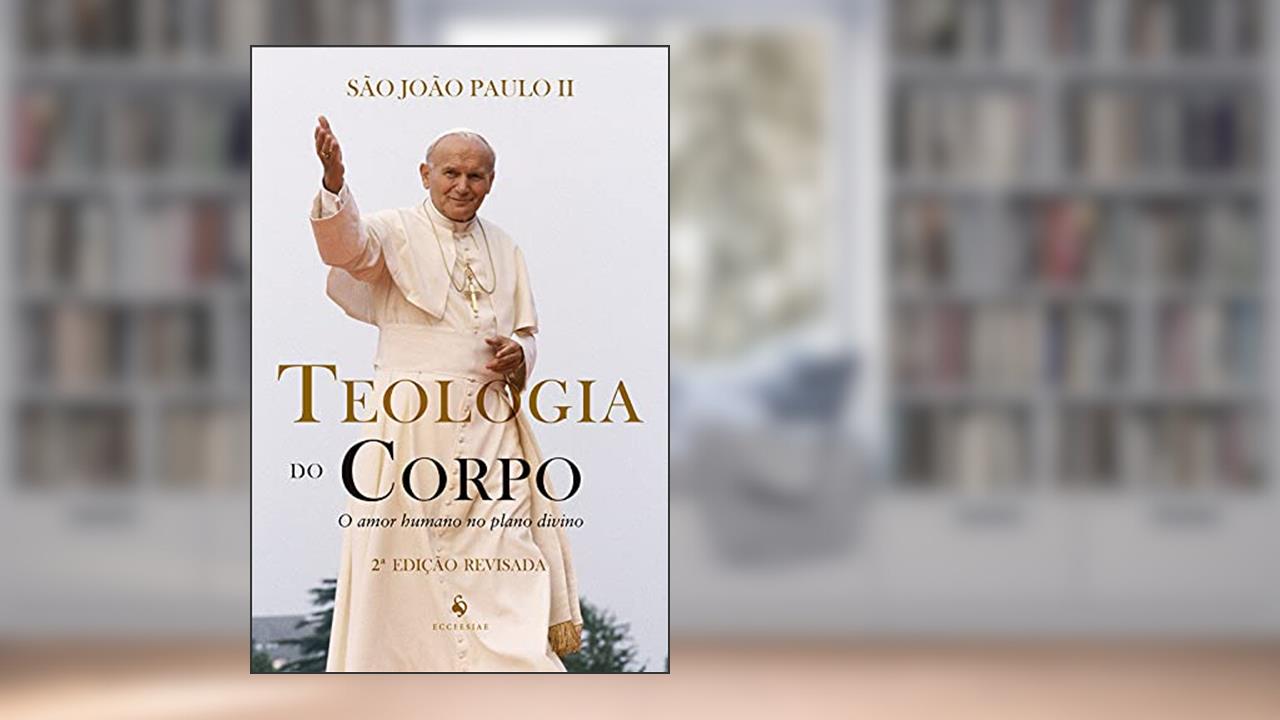 Capa de Teologia Do Corpo. O Amor Humano No Plano Divino, do autor São João Paulo Ii