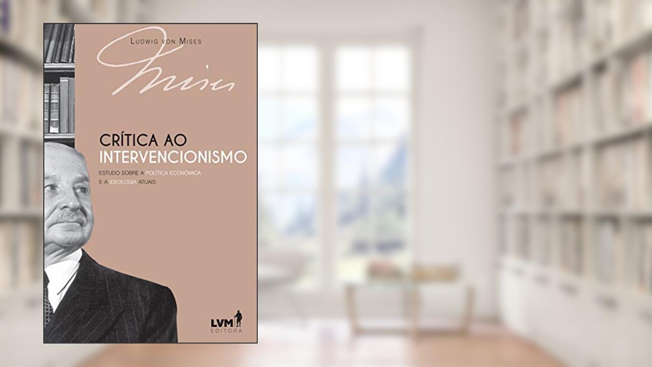 Capa de Crítica ao intervencionismo: Estudo sobre a política econômica e a ideologia atuais, do autor Ludwig von Mises