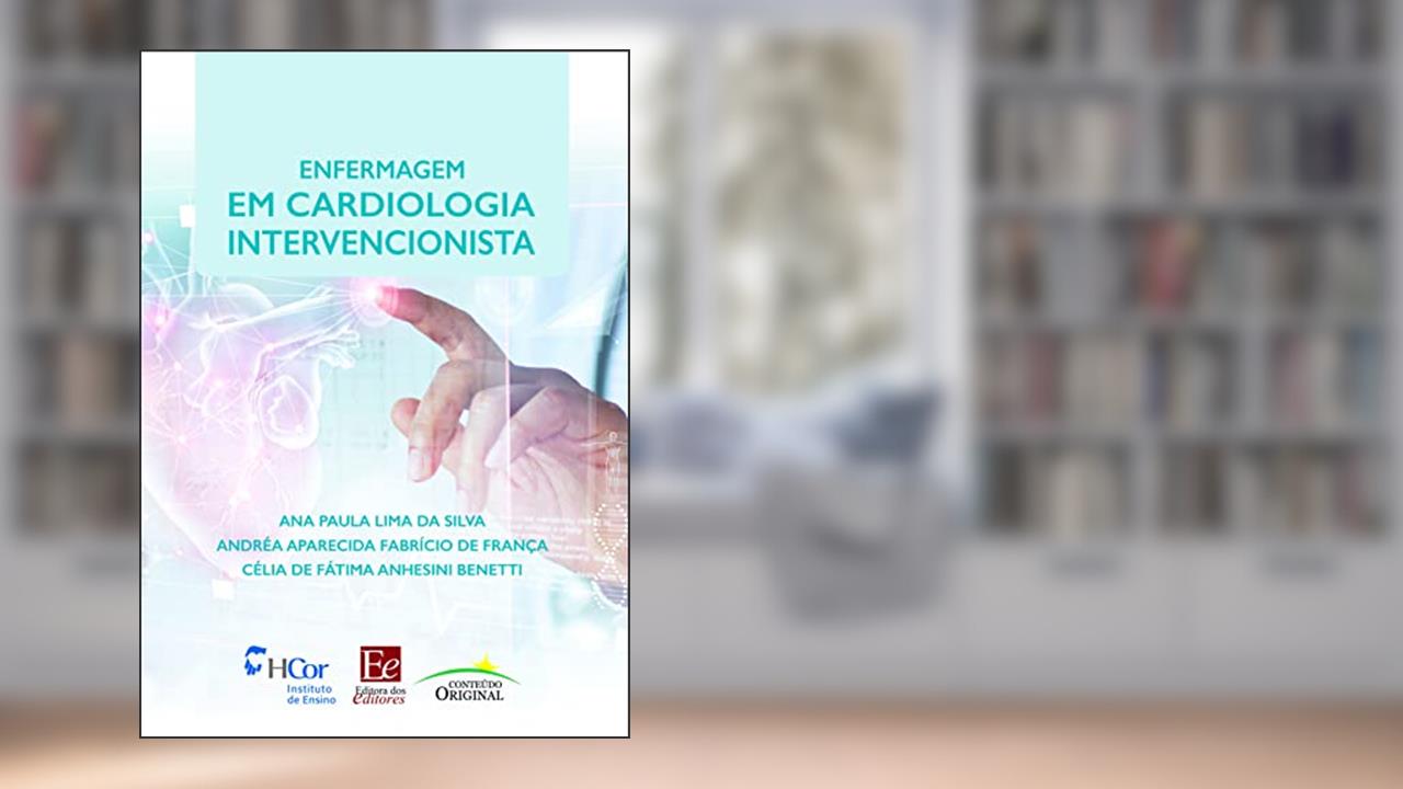 Capa de Enfermagem em cardiologia intervencionista, do autor Ana Paula Lima da Silva; Célia de Fátima Anhesini Benetti; Andréa Aparecida Fabrício de França