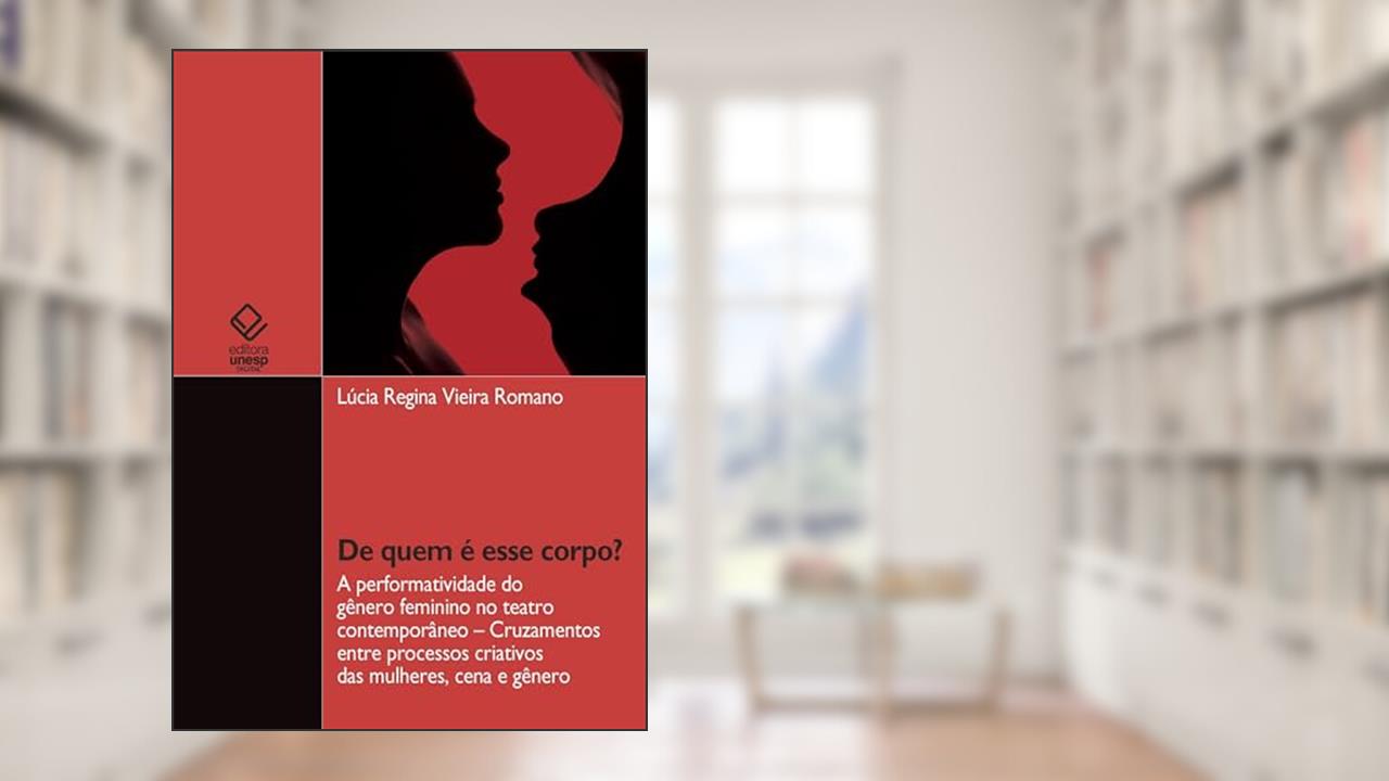 Capa de De quem é esse corpo? A performatividade do gênero feminino no teatro contemporâneo - cruzamentos entre processos criativos das mulheres, cena e gênero, do autor Lúcia Regina Vieira Romano