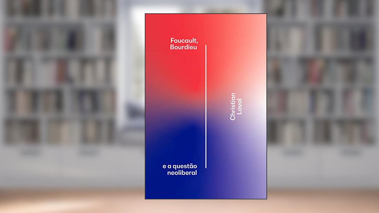 Capa de Foucault, Bourdieu e a Questão Neoliberal, do autor Christian Laval