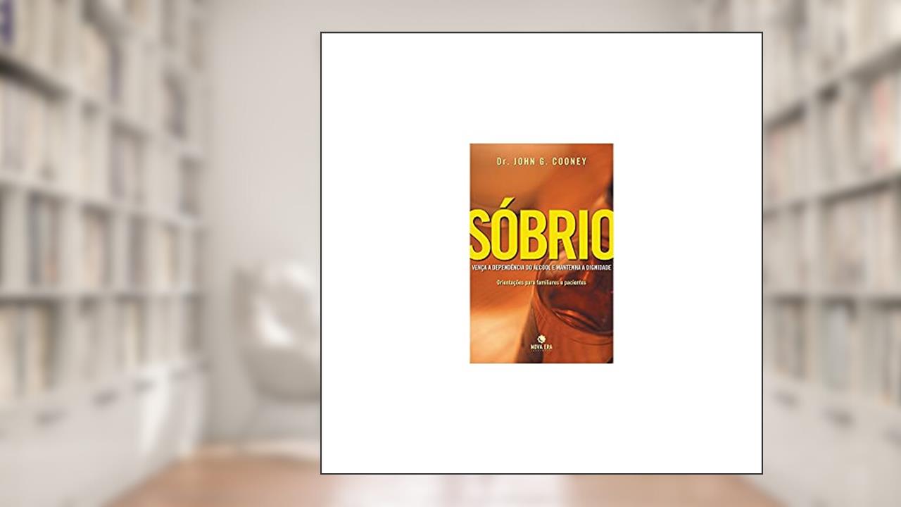 Capa de SÓBRIO: Vença a dependência do álcool e mantenha a dignidade: Vença a dependência do álcool e mantenha a dignidade, do autor John G. Cooney