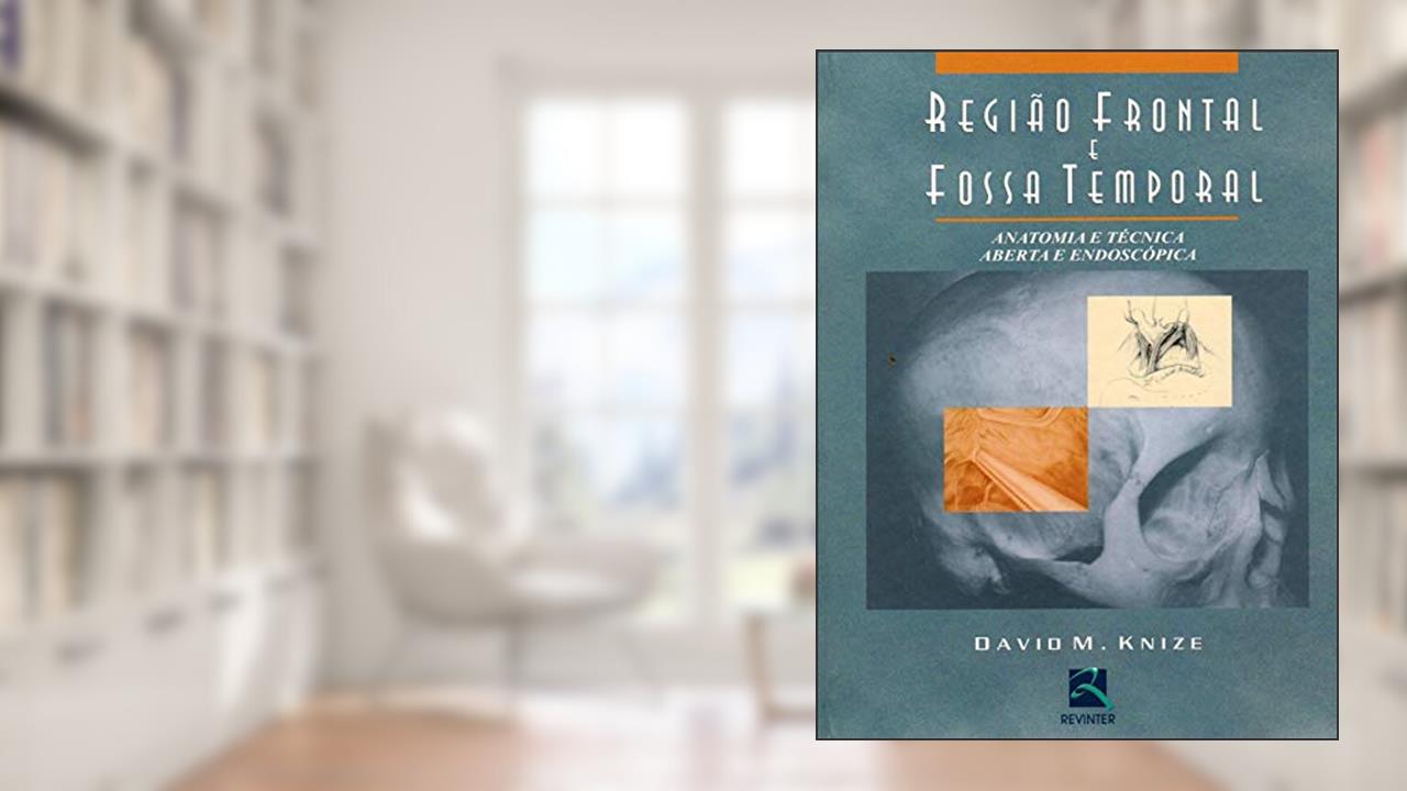 Capa de Região Frontal e Fossa Temporal: Anatomia eTécnica Aberta e Endoscópica, do autor David M. Knize