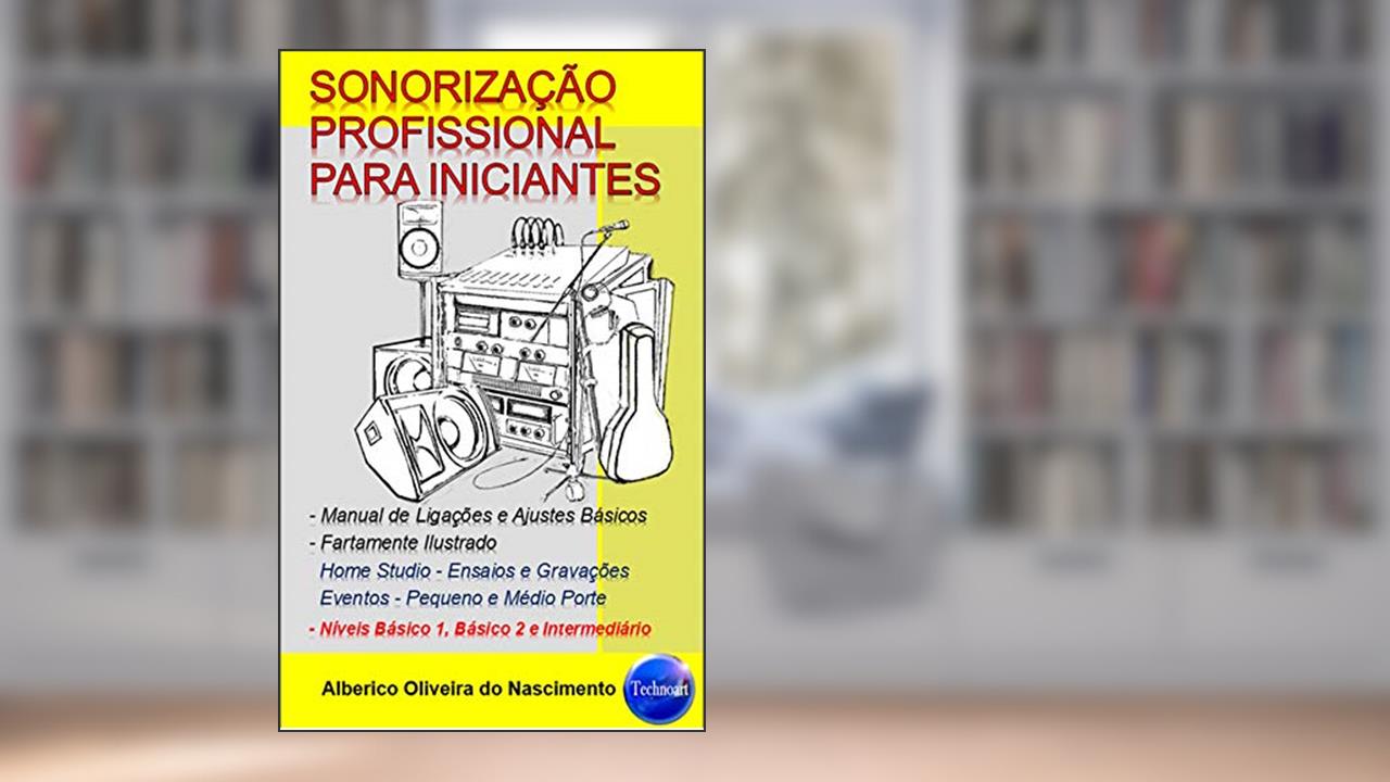 Capa de SONORIZAÇÃO PROFISSIONAL PARA INICIANTES: Manual de Ligações e Ajustes Básicos, do autor Alberico Oliveira do Nascimento
