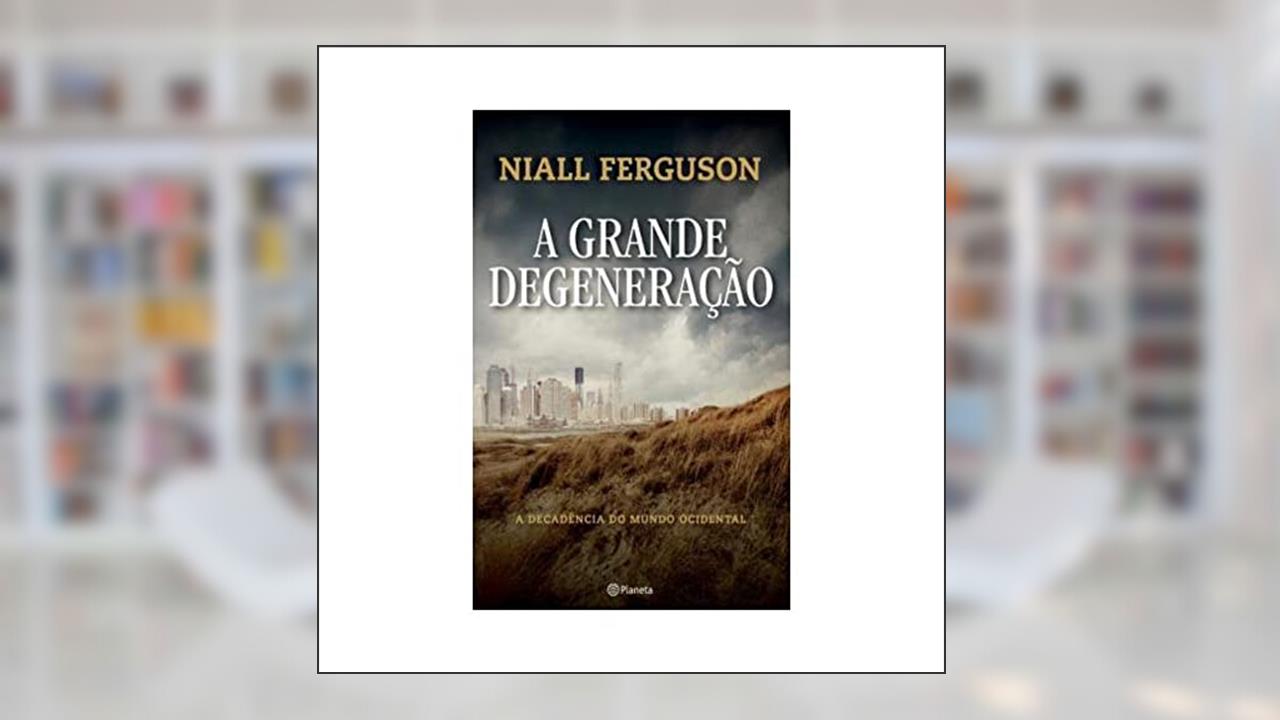 Capa de A grande degeneração, do autor Niall Ferguson