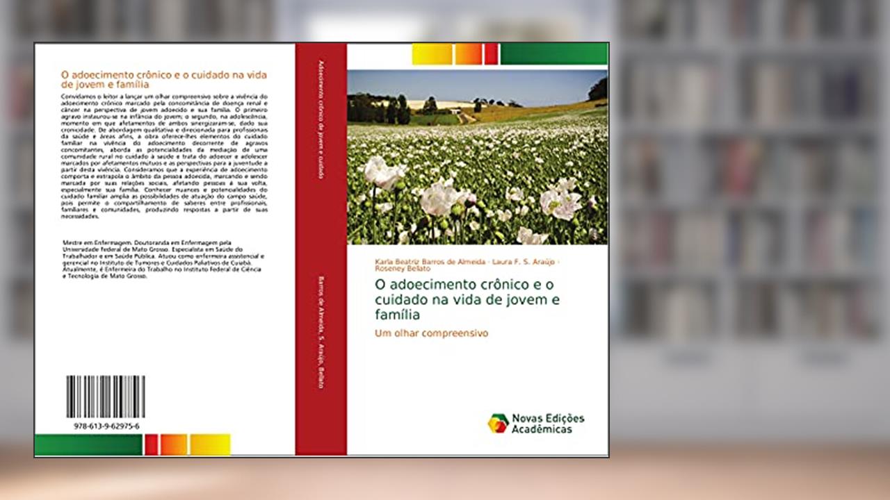 Capa de O adoecimento crônico e o cuidado na vida de jovem e família: Um olhar compreensivo, do autor Karla Beatriz Barros de Almeida; Laura F. S. Araújo; Roseney Bellato