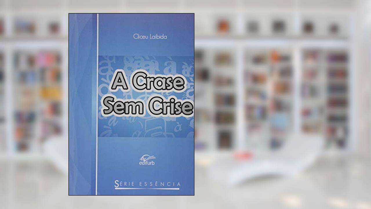 Capa de A Crase sem Crise - Série Essência, do autor Cliceu Laibida