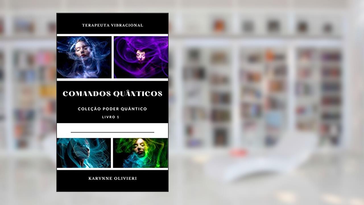 Comandos Quânticos: Poder Quântico, do autor Karynne Olivieri