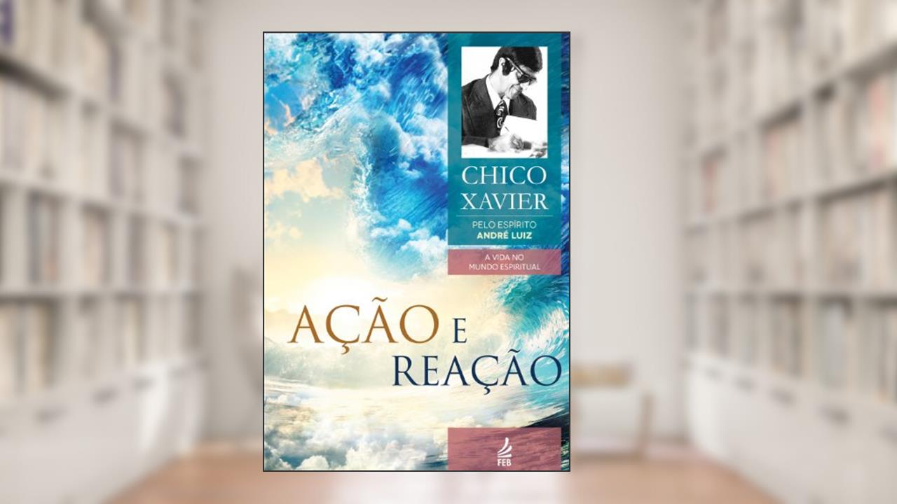 Capa de Ação e reação (Coleção A vida no mundo espiritual Livro 9), do autor Francisco Cândido Xavier; André Luiz (Espírito)