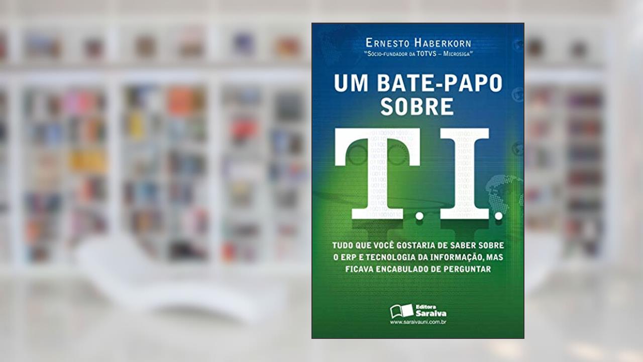 Capa de Um bate-papo sobre T.I.: Tudo que você gostaria de saber sobre ERP e tecnologia da informação, mas ficava encabulado de perguntar, do autor Ernesto Mario Haberkorn