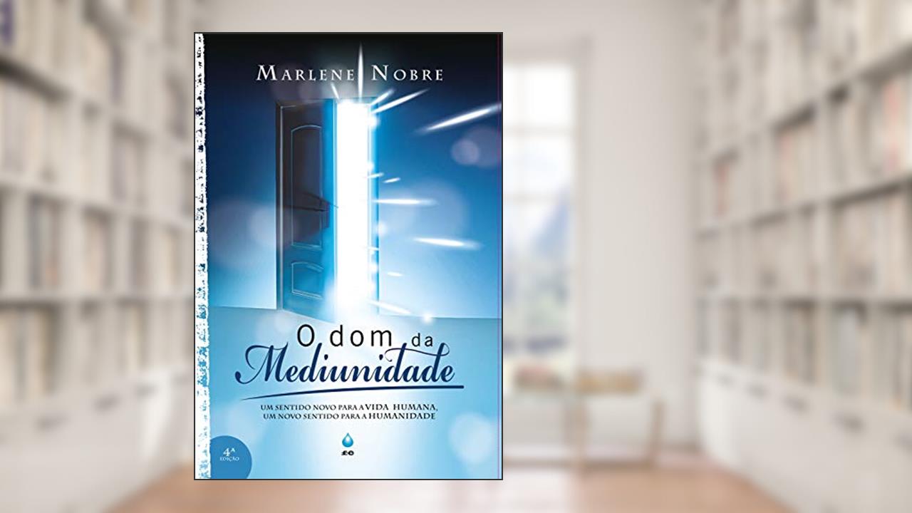 Capa de O Dom da Mediunidade: Um sentido novo para a vida humana, um novo sentido para a humanidade, do autor Marlene Nobre