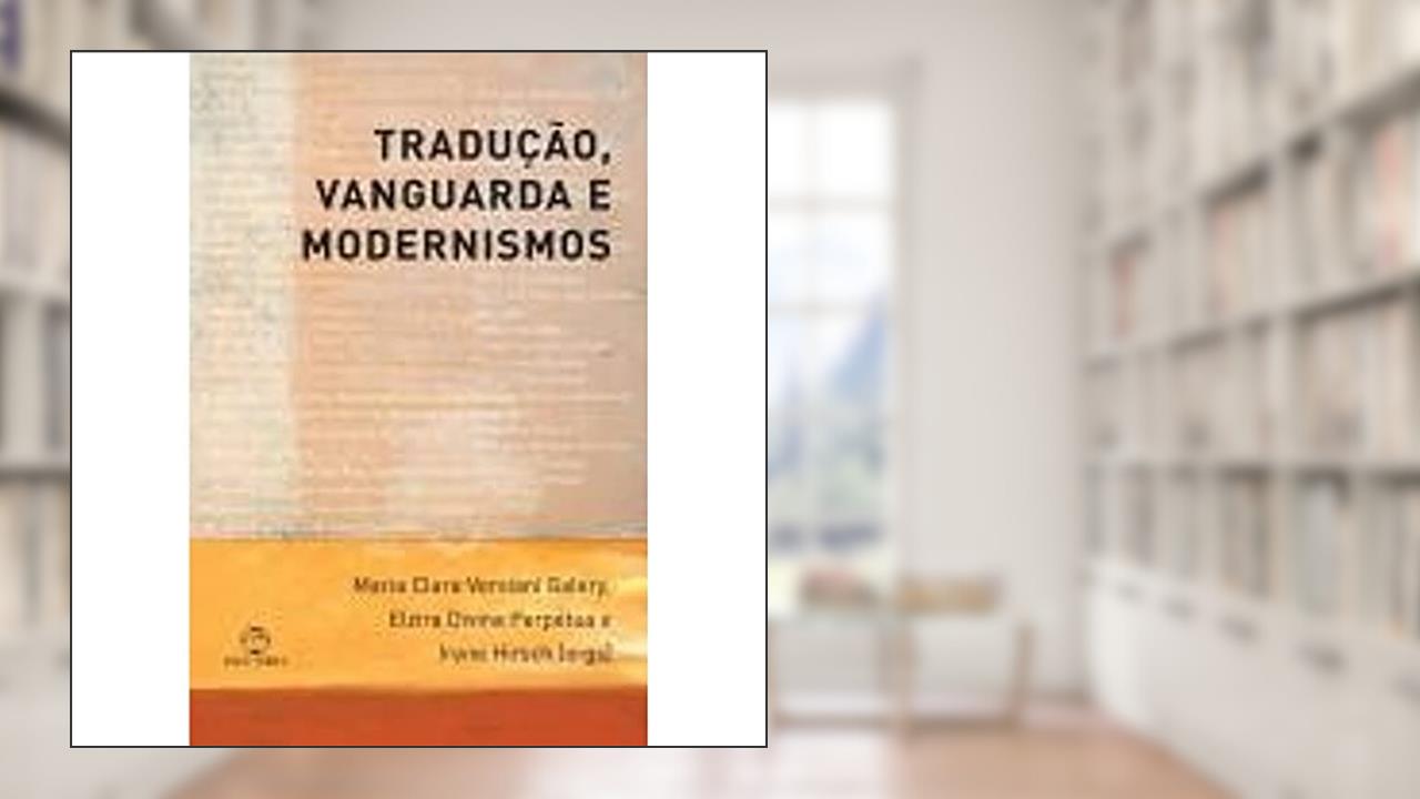 Capa de Tradução, Vanguarda e Modernismos, do autor Maria Clara V. Galery; Irene Hirsch; Elzira Divina Perpetua