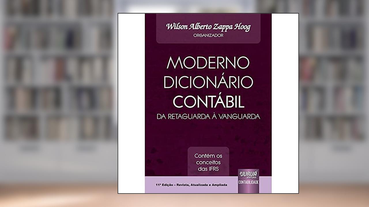 Capa de Moderno Dicionário Contábil da Retaguarda à Vanguarda - Contém os Conceitos das IFRS, do autor Organizador: Wilson Alberto Zappa Hoog
