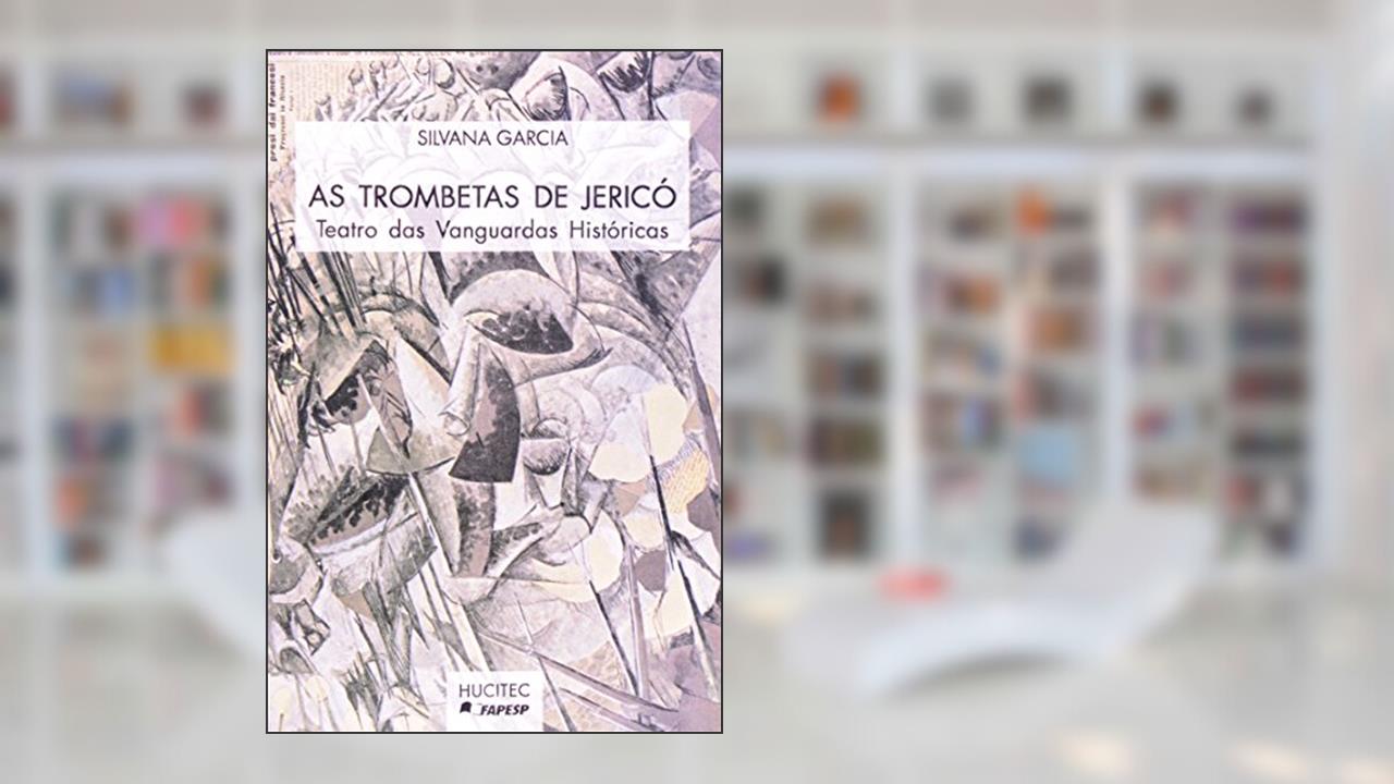 Capa de As Trombetas de Jericó. Teatro das Vanguardas Históricas, do autor Silvana Garcia