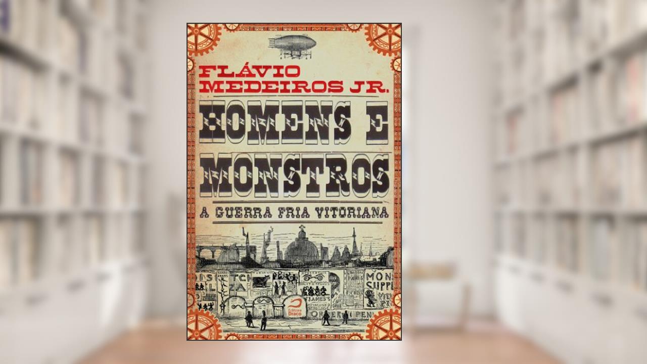 Capa de Homens e Monstros. A Guerra Fria vitoriana, do autor Flávio Medeiros Junior
