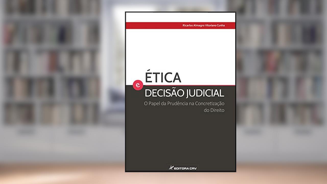 Capa de Ética e decisão judicial o papel da prudência na concretização do direito, do autor Ricarlos Almagro Vitoriano Cunha