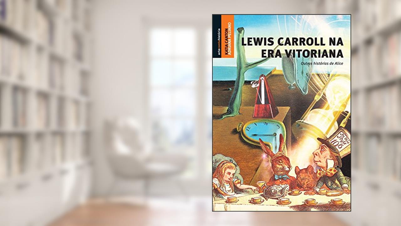 Capa de Lewis Carroll na era vitoriana, do autor Katia Canton