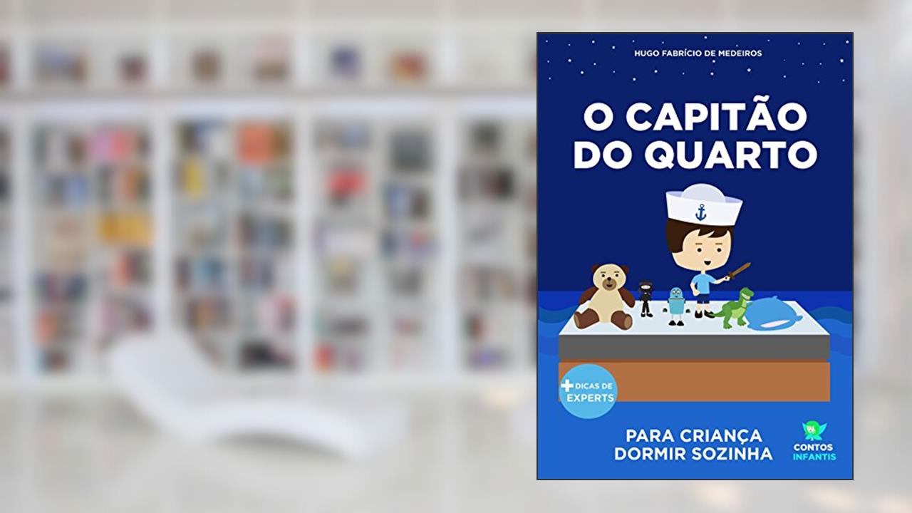 Capa de Livro infantil para o filho dormir sozinho.: O Capitão do Quarto: educação, psicologia infantil, crianças., do autor Hugo Fabrício de Medeiros